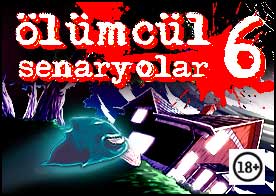 Ölümcül Senaryolar 6