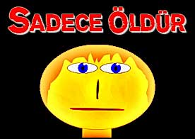 Sadece Öldür